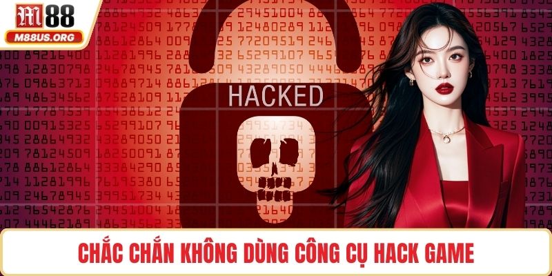 Chắc chắn không dùng công cụ hack game