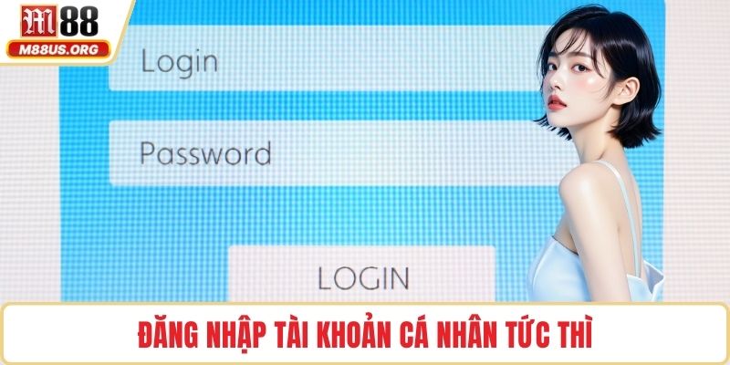 Đăng nhập tài khoản cá nhân tức thì