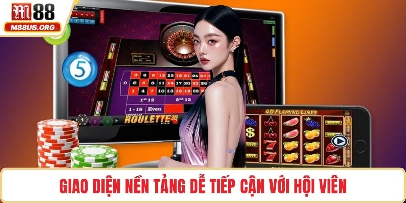 Giao diện nền tảng dễ tiếp cận với hội viên