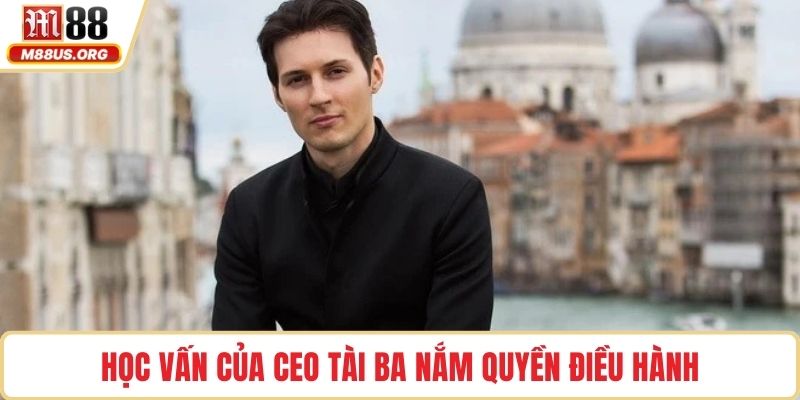 Học vấn của CEO tài ba nắm quyền điều hành