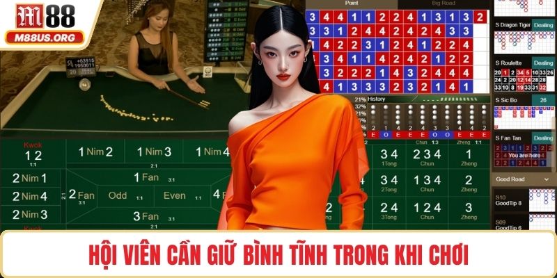 Hội viên cần giữ bình tĩnh trong khi chơi