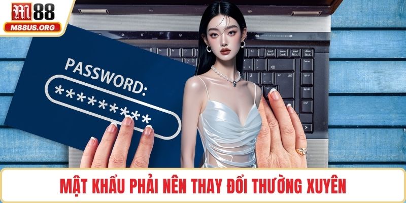 Mật khẩu phải nên thay đổi thường xuyên