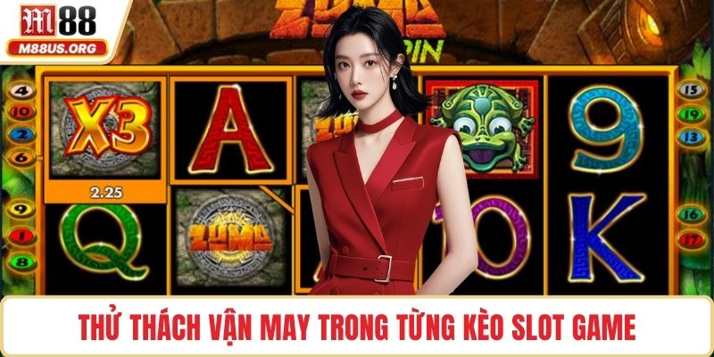Thử thách vận may trong từng kèo slot game