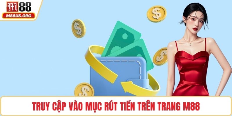 Truy cập vào mục rút tiền trên trang M88