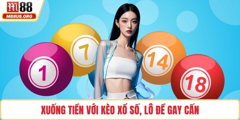 Xuống tiền với kèo xổ số, lô đề gay cấn
